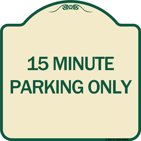 15 Minute Parking Only Heavy-Gauge Aluminum Architectural Sign, 18" x 18", TG-1818-24599